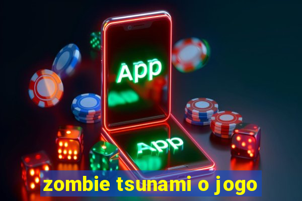 zombie tsunami o jogo